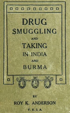 [Gutenberg 61362] • Drug Smuggling and Taking in India and Burma